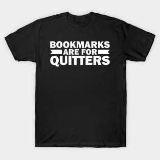 Bookmarks are for Quitters T-Shirt